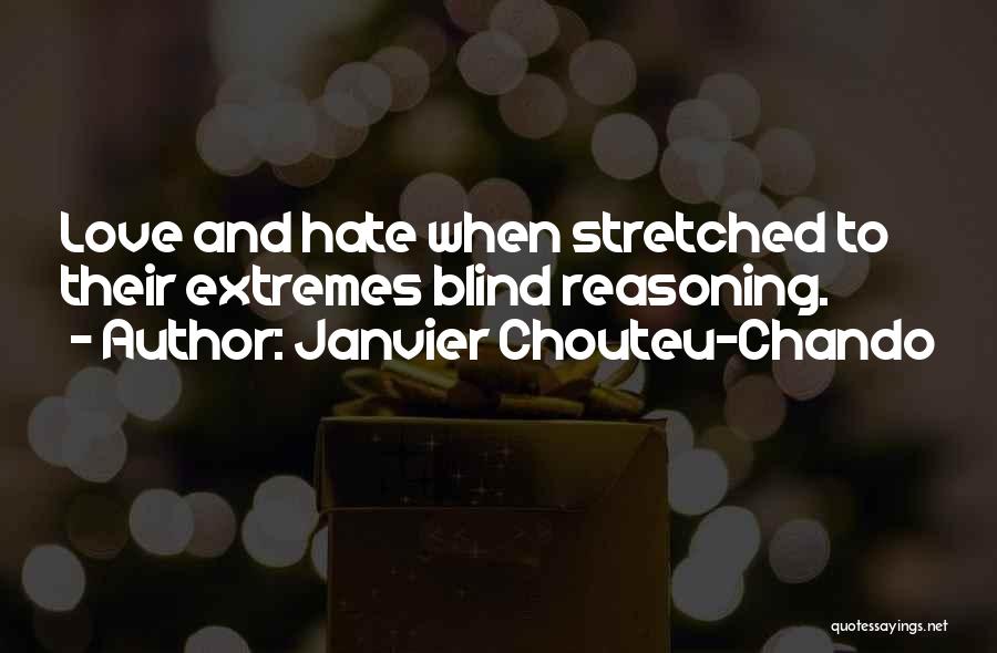 Janvier Chouteu-Chando Quotes: Love And Hate When Stretched To Their Extremes Blind Reasoning.