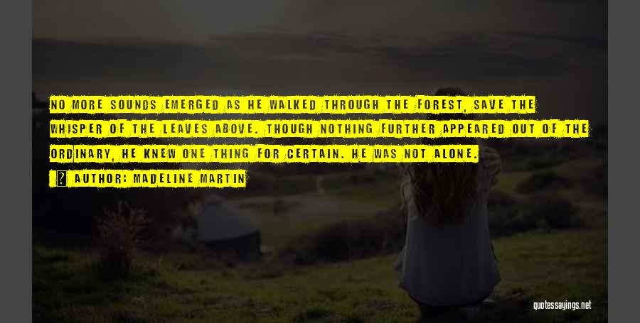 Madeline Martin Quotes: No More Sounds Emerged As He Walked Through The Forest, Save The Whisper Of The Leaves Above. Though Nothing Further