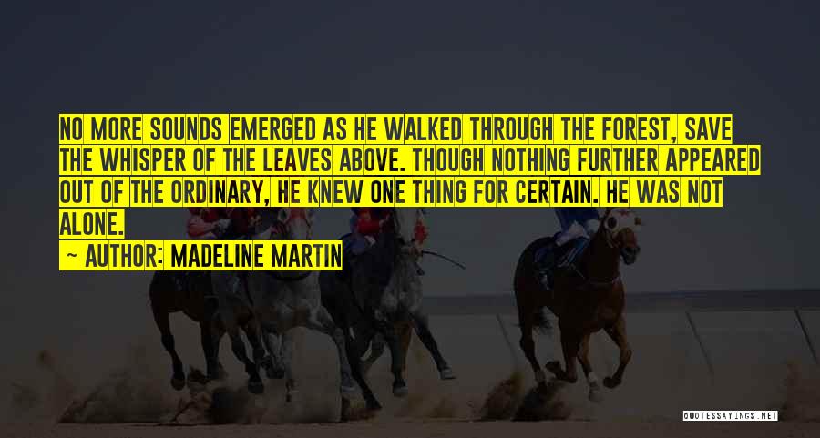 Madeline Martin Quotes: No More Sounds Emerged As He Walked Through The Forest, Save The Whisper Of The Leaves Above. Though Nothing Further