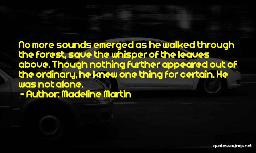 Madeline Martin Quotes: No More Sounds Emerged As He Walked Through The Forest, Save The Whisper Of The Leaves Above. Though Nothing Further