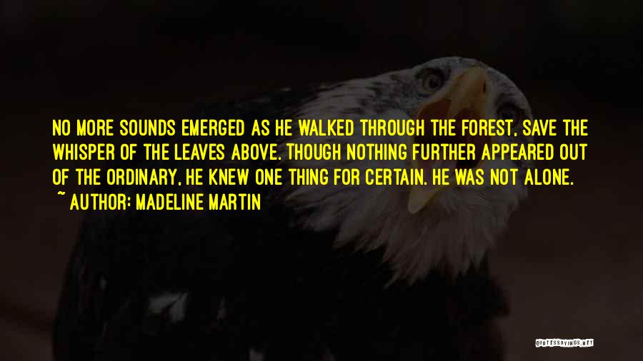 Madeline Martin Quotes: No More Sounds Emerged As He Walked Through The Forest, Save The Whisper Of The Leaves Above. Though Nothing Further