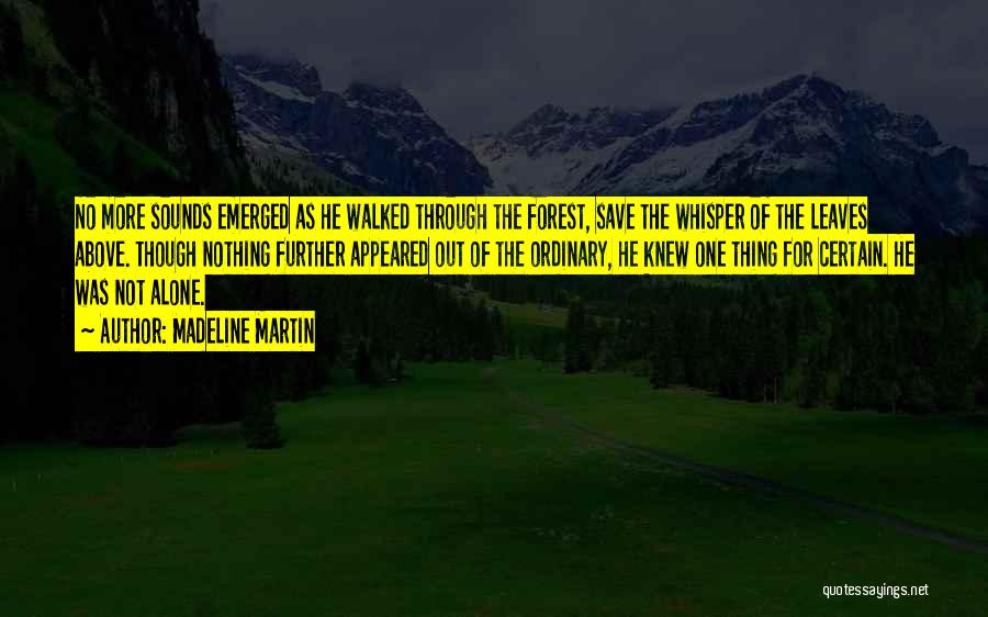 Madeline Martin Quotes: No More Sounds Emerged As He Walked Through The Forest, Save The Whisper Of The Leaves Above. Though Nothing Further