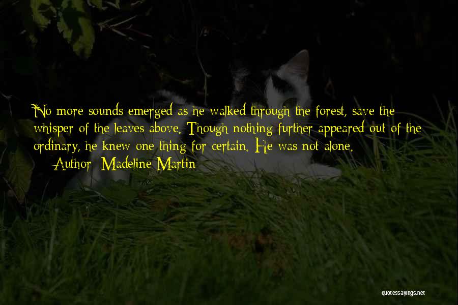 Madeline Martin Quotes: No More Sounds Emerged As He Walked Through The Forest, Save The Whisper Of The Leaves Above. Though Nothing Further
