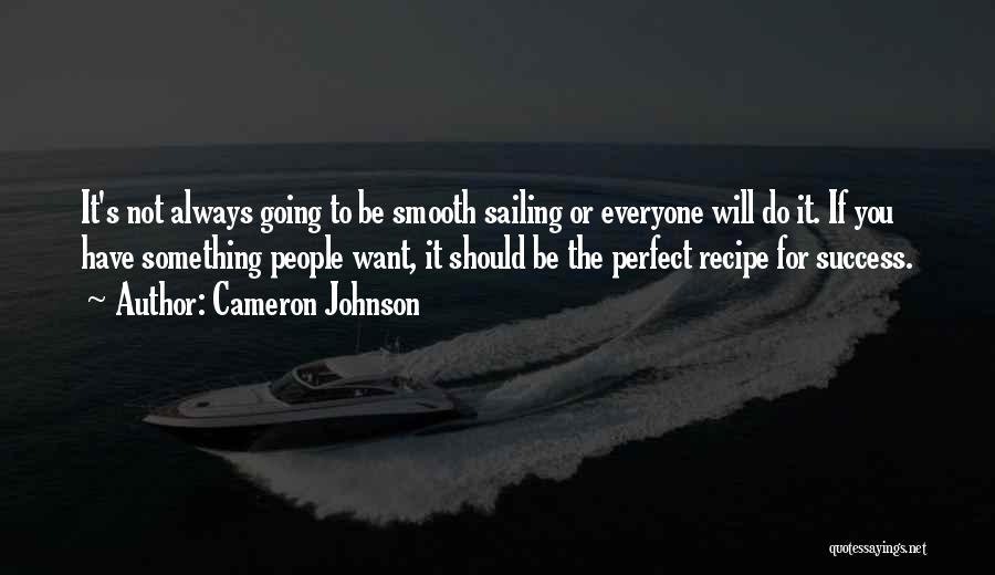 Cameron Johnson Quotes: It's Not Always Going To Be Smooth Sailing Or Everyone Will Do It. If You Have Something People Want, It