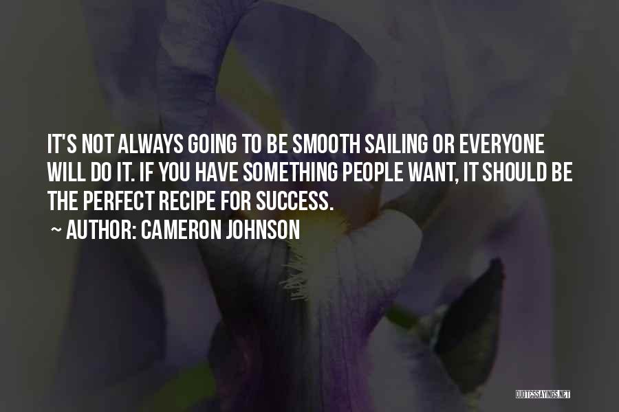 Cameron Johnson Quotes: It's Not Always Going To Be Smooth Sailing Or Everyone Will Do It. If You Have Something People Want, It