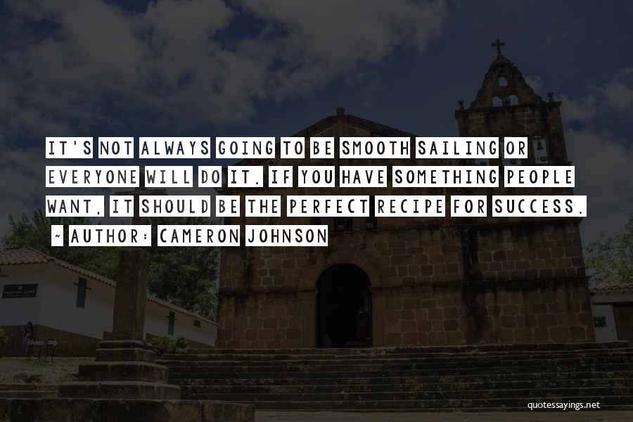 Cameron Johnson Quotes: It's Not Always Going To Be Smooth Sailing Or Everyone Will Do It. If You Have Something People Want, It