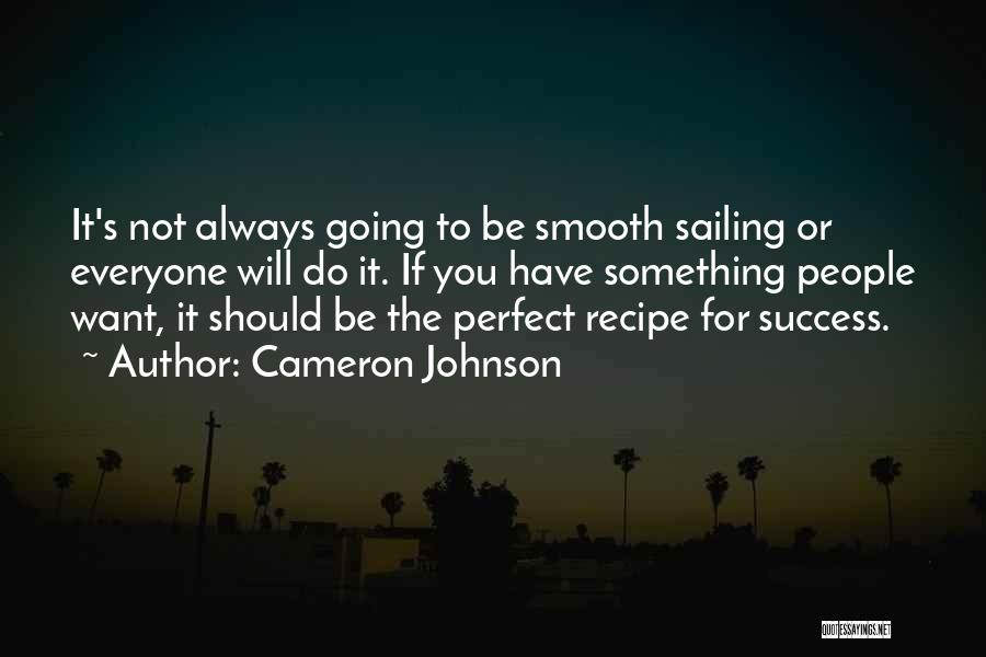 Cameron Johnson Quotes: It's Not Always Going To Be Smooth Sailing Or Everyone Will Do It. If You Have Something People Want, It