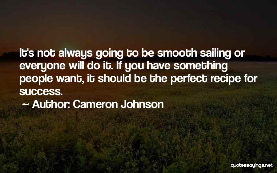 Cameron Johnson Quotes: It's Not Always Going To Be Smooth Sailing Or Everyone Will Do It. If You Have Something People Want, It