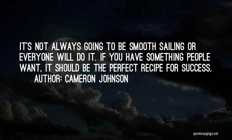 Cameron Johnson Quotes: It's Not Always Going To Be Smooth Sailing Or Everyone Will Do It. If You Have Something People Want, It