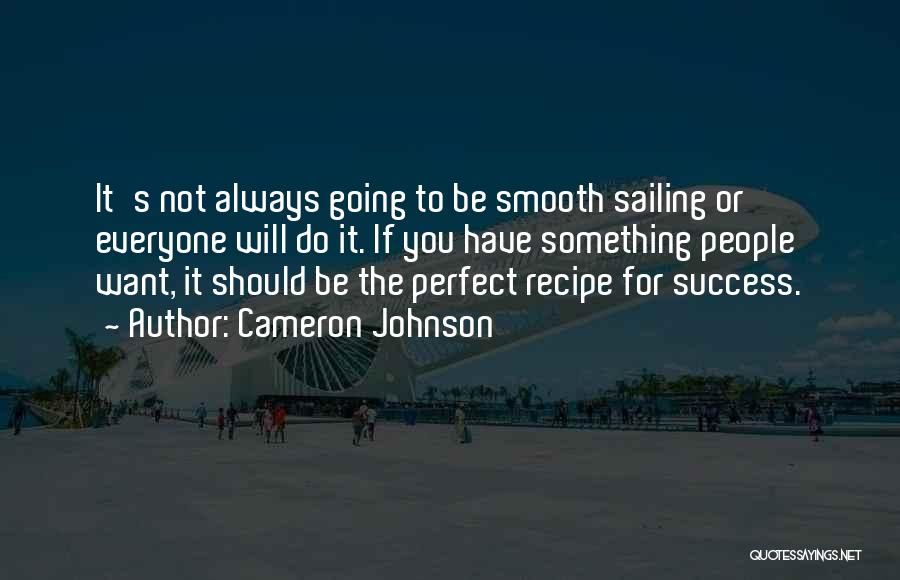 Cameron Johnson Quotes: It's Not Always Going To Be Smooth Sailing Or Everyone Will Do It. If You Have Something People Want, It