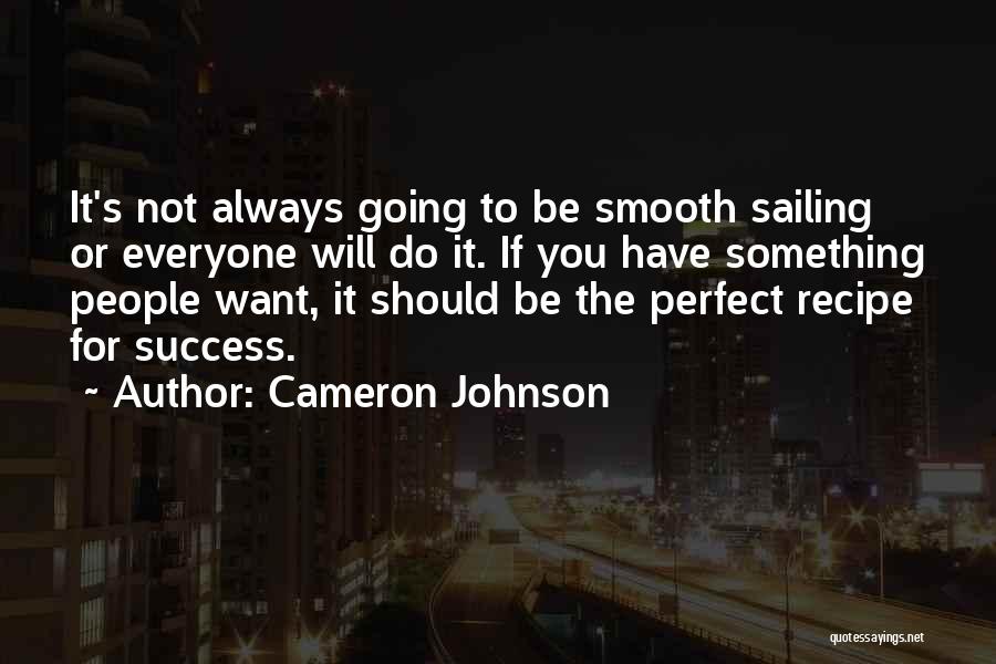 Cameron Johnson Quotes: It's Not Always Going To Be Smooth Sailing Or Everyone Will Do It. If You Have Something People Want, It