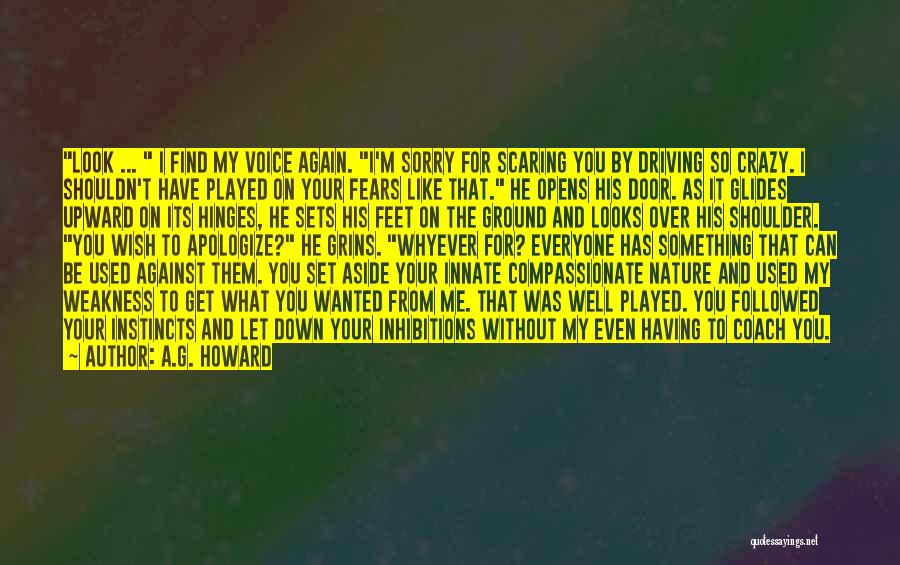 A.G. Howard Quotes: Look ... I Find My Voice Again. I'm Sorry For Scaring You By Driving So Crazy. I Shouldn't Have Played