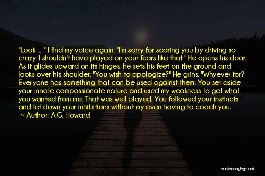 A.G. Howard Quotes: Look ... I Find My Voice Again. I'm Sorry For Scaring You By Driving So Crazy. I Shouldn't Have Played