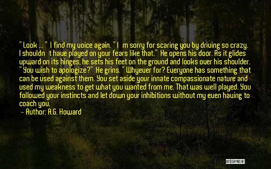 A.G. Howard Quotes: Look ... I Find My Voice Again. I'm Sorry For Scaring You By Driving So Crazy. I Shouldn't Have Played