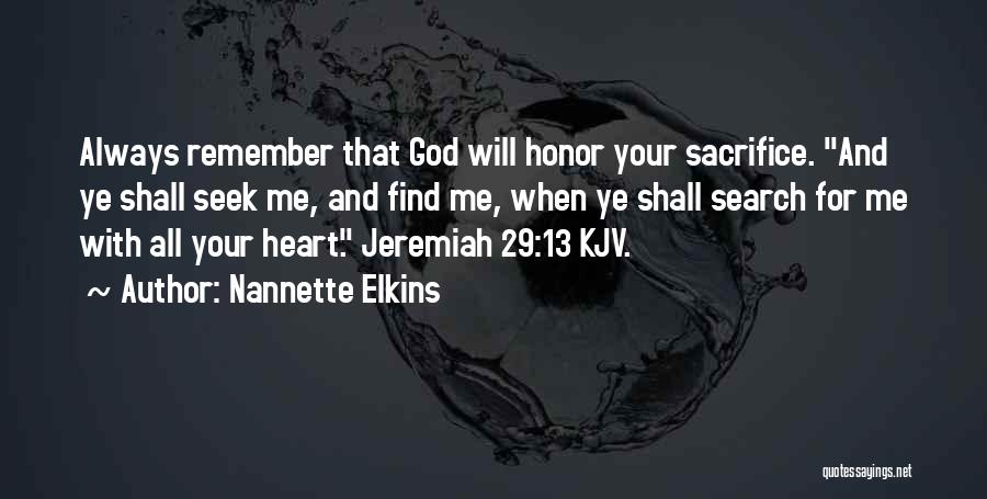 Nannette Elkins Quotes: Always Remember That God Will Honor Your Sacrifice. And Ye Shall Seek Me, And Find Me, When Ye Shall Search