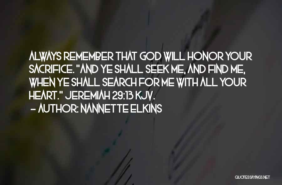 Nannette Elkins Quotes: Always Remember That God Will Honor Your Sacrifice. And Ye Shall Seek Me, And Find Me, When Ye Shall Search