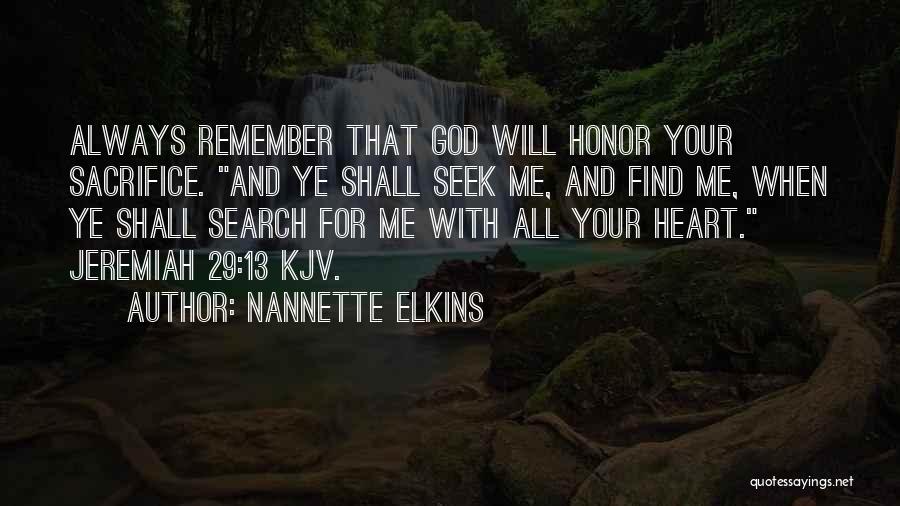 Nannette Elkins Quotes: Always Remember That God Will Honor Your Sacrifice. And Ye Shall Seek Me, And Find Me, When Ye Shall Search