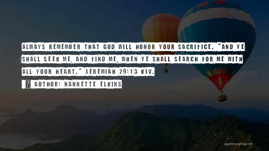 Nannette Elkins Quotes: Always Remember That God Will Honor Your Sacrifice. And Ye Shall Seek Me, And Find Me, When Ye Shall Search