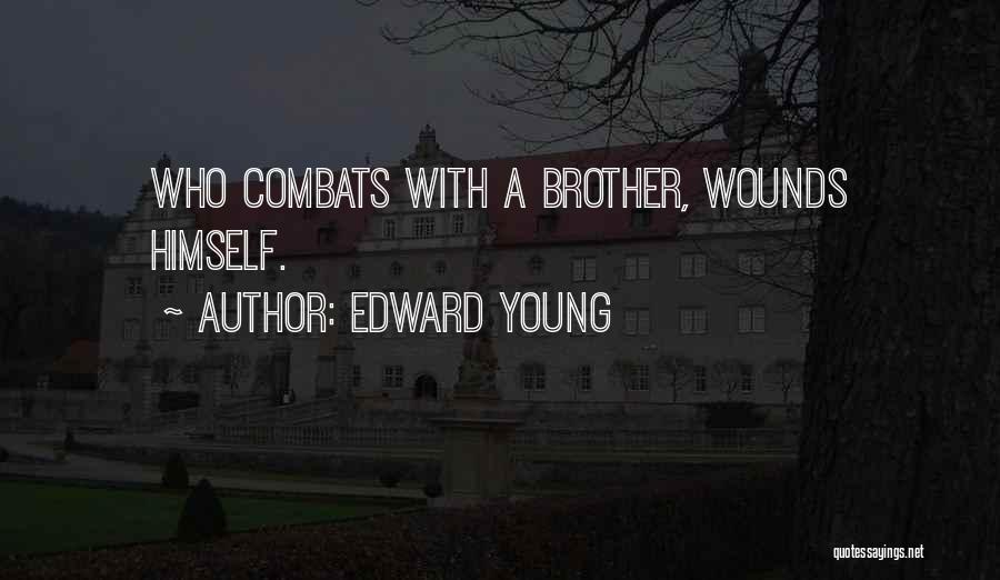 Edward Young Quotes: Who Combats With A Brother, Wounds Himself.