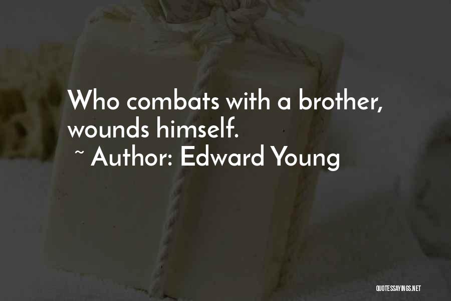 Edward Young Quotes: Who Combats With A Brother, Wounds Himself.