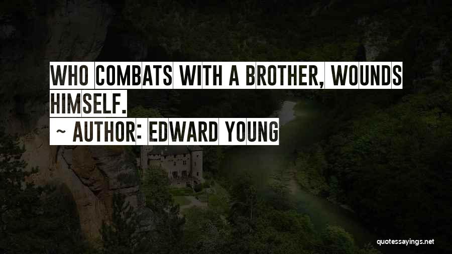 Edward Young Quotes: Who Combats With A Brother, Wounds Himself.