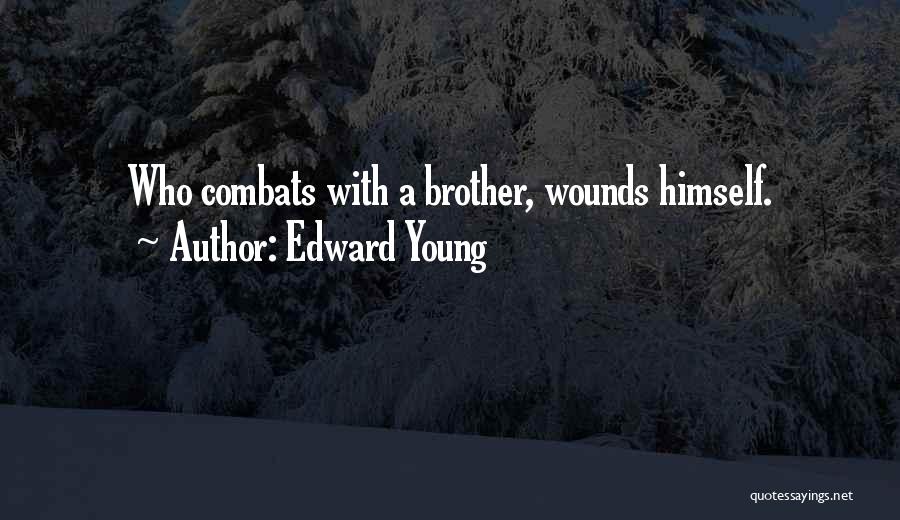 Edward Young Quotes: Who Combats With A Brother, Wounds Himself.