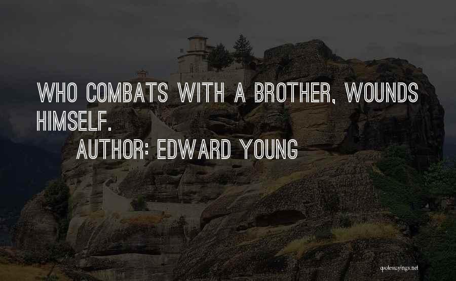 Edward Young Quotes: Who Combats With A Brother, Wounds Himself.