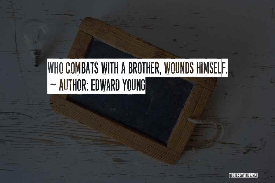 Edward Young Quotes: Who Combats With A Brother, Wounds Himself.