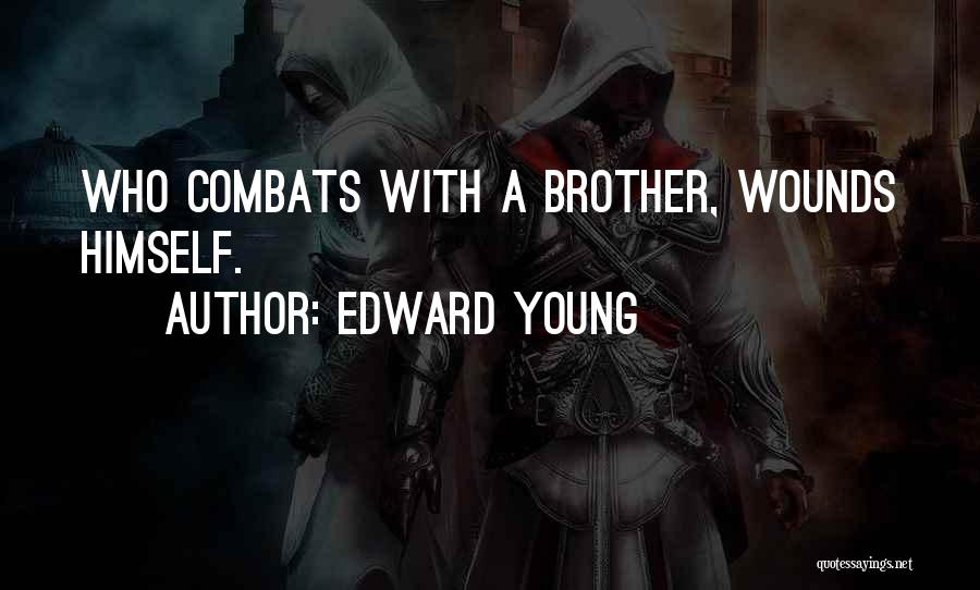 Edward Young Quotes: Who Combats With A Brother, Wounds Himself.