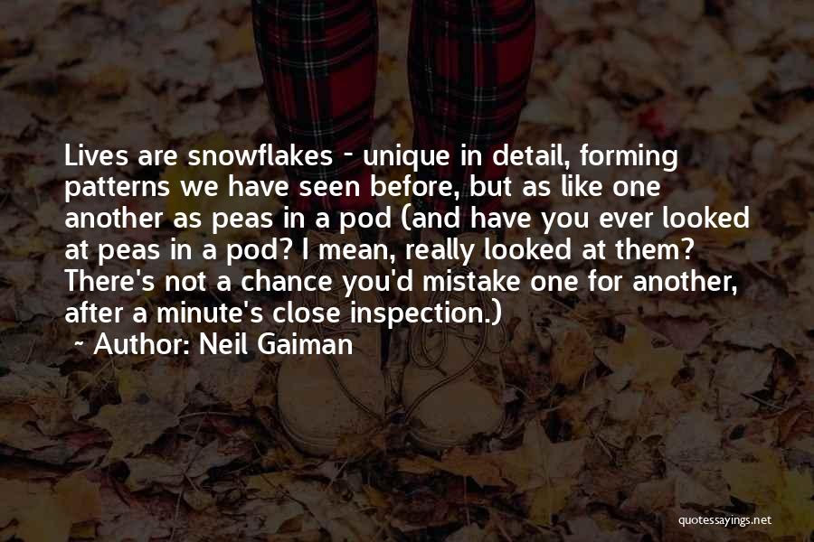 Neil Gaiman Quotes: Lives Are Snowflakes - Unique In Detail, Forming Patterns We Have Seen Before, But As Like One Another As Peas