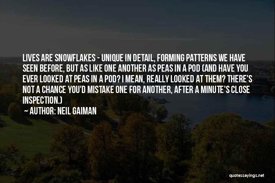 Neil Gaiman Quotes: Lives Are Snowflakes - Unique In Detail, Forming Patterns We Have Seen Before, But As Like One Another As Peas