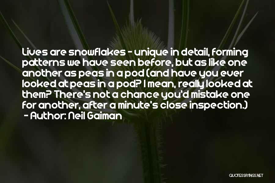 Neil Gaiman Quotes: Lives Are Snowflakes - Unique In Detail, Forming Patterns We Have Seen Before, But As Like One Another As Peas