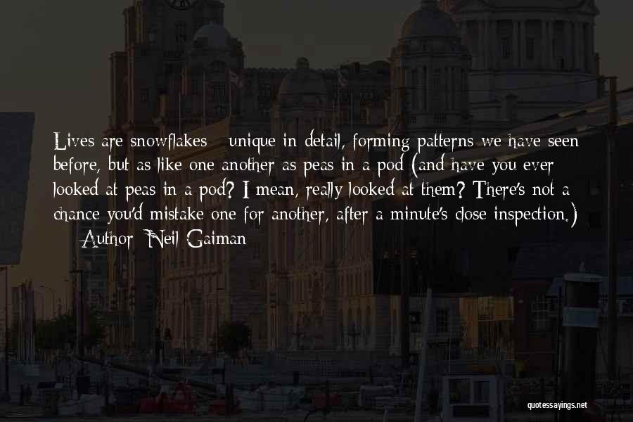 Neil Gaiman Quotes: Lives Are Snowflakes - Unique In Detail, Forming Patterns We Have Seen Before, But As Like One Another As Peas