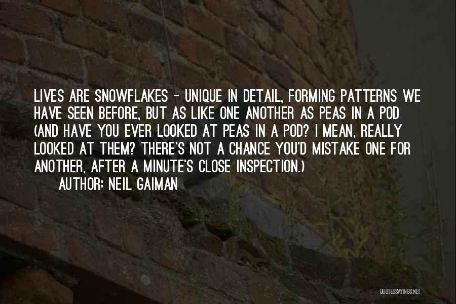 Neil Gaiman Quotes: Lives Are Snowflakes - Unique In Detail, Forming Patterns We Have Seen Before, But As Like One Another As Peas