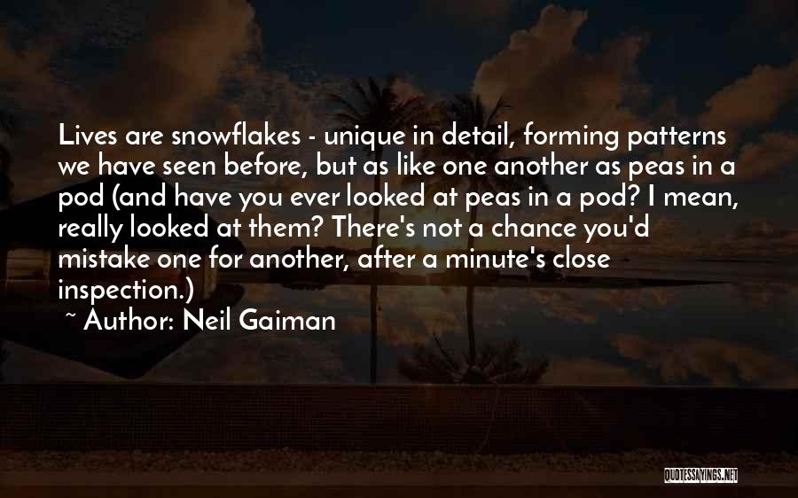 Neil Gaiman Quotes: Lives Are Snowflakes - Unique In Detail, Forming Patterns We Have Seen Before, But As Like One Another As Peas