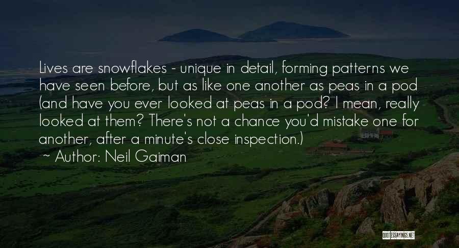 Neil Gaiman Quotes: Lives Are Snowflakes - Unique In Detail, Forming Patterns We Have Seen Before, But As Like One Another As Peas