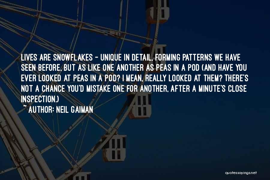 Neil Gaiman Quotes: Lives Are Snowflakes - Unique In Detail, Forming Patterns We Have Seen Before, But As Like One Another As Peas