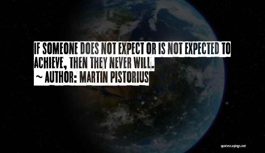 Martin Pistorius Quotes: If Someone Does Not Expect Or Is Not Expected To Achieve, Then They Never Will.