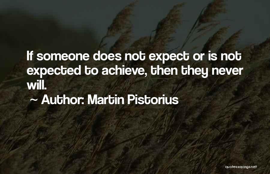 Martin Pistorius Quotes: If Someone Does Not Expect Or Is Not Expected To Achieve, Then They Never Will.