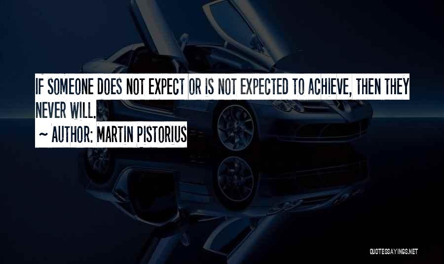 Martin Pistorius Quotes: If Someone Does Not Expect Or Is Not Expected To Achieve, Then They Never Will.