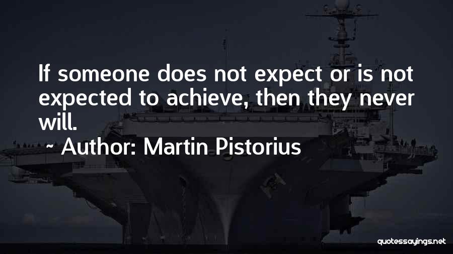 Martin Pistorius Quotes: If Someone Does Not Expect Or Is Not Expected To Achieve, Then They Never Will.