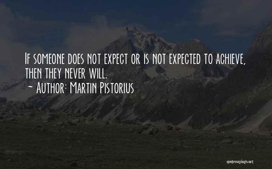 Martin Pistorius Quotes: If Someone Does Not Expect Or Is Not Expected To Achieve, Then They Never Will.