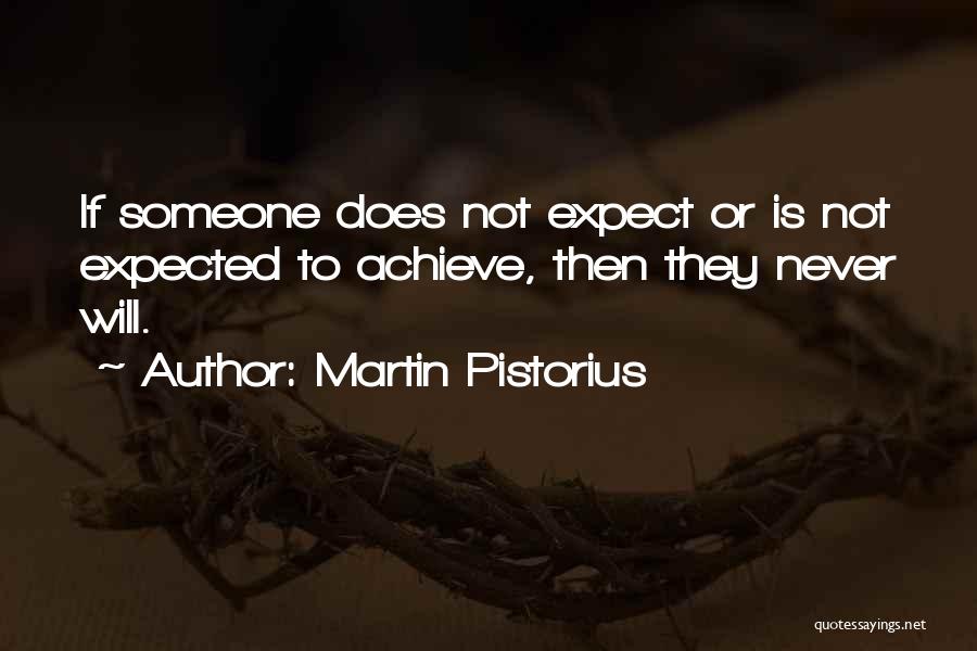 Martin Pistorius Quotes: If Someone Does Not Expect Or Is Not Expected To Achieve, Then They Never Will.