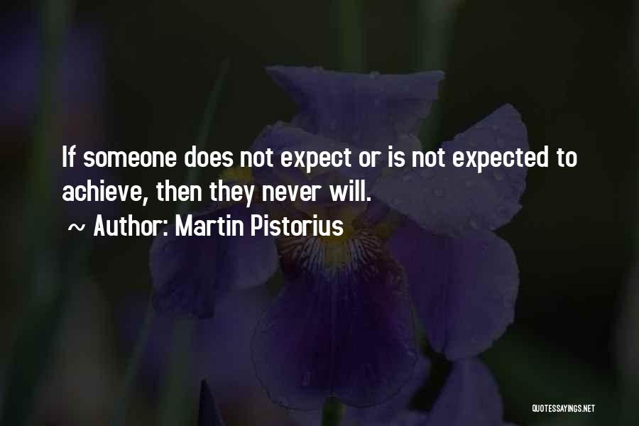 Martin Pistorius Quotes: If Someone Does Not Expect Or Is Not Expected To Achieve, Then They Never Will.