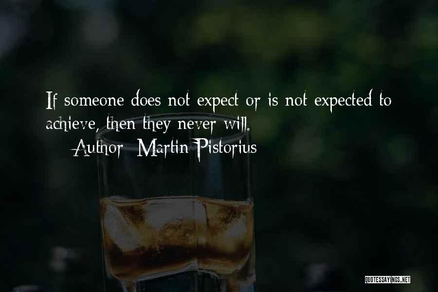 Martin Pistorius Quotes: If Someone Does Not Expect Or Is Not Expected To Achieve, Then They Never Will.