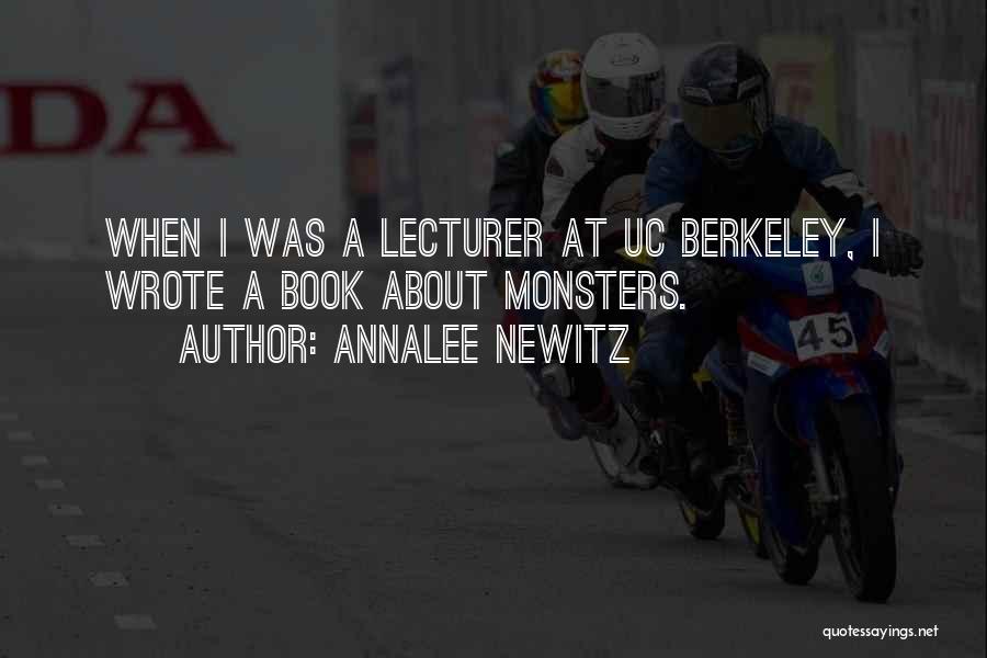 Annalee Newitz Quotes: When I Was A Lecturer At Uc Berkeley, I Wrote A Book About Monsters.