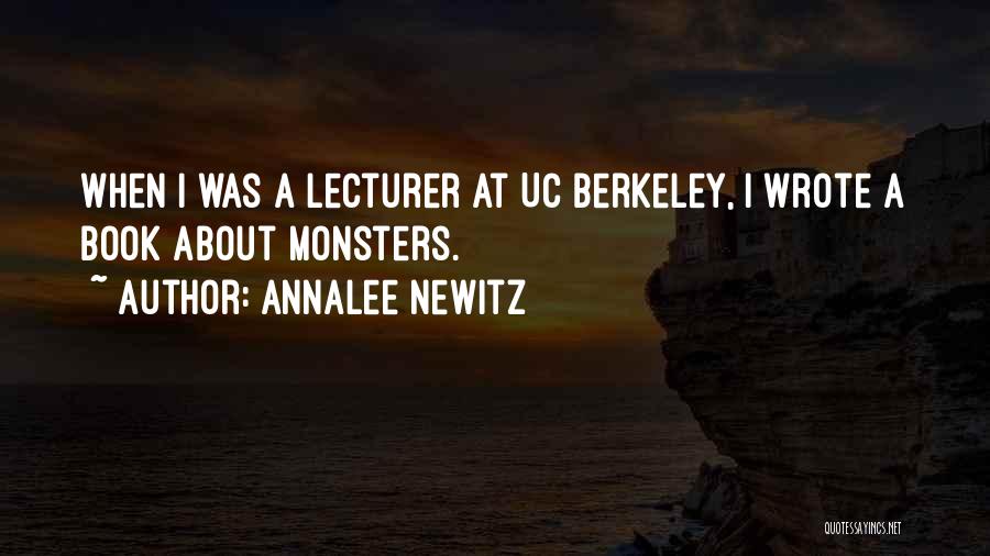 Annalee Newitz Quotes: When I Was A Lecturer At Uc Berkeley, I Wrote A Book About Monsters.