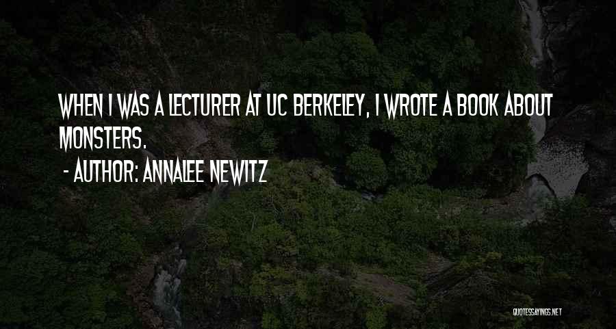 Annalee Newitz Quotes: When I Was A Lecturer At Uc Berkeley, I Wrote A Book About Monsters.