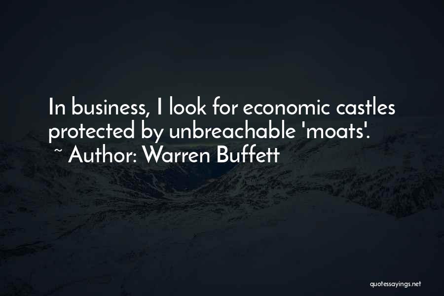 Warren Buffett Quotes: In Business, I Look For Economic Castles Protected By Unbreachable 'moats'.
