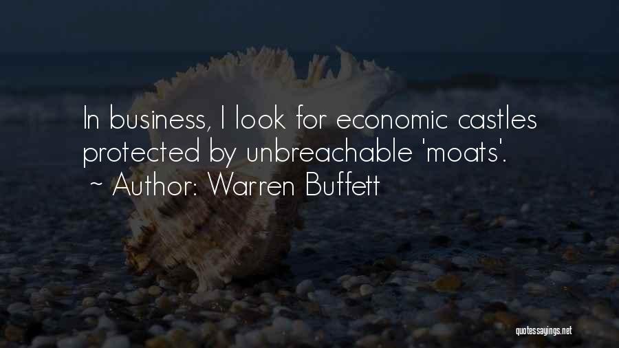 Warren Buffett Quotes: In Business, I Look For Economic Castles Protected By Unbreachable 'moats'.